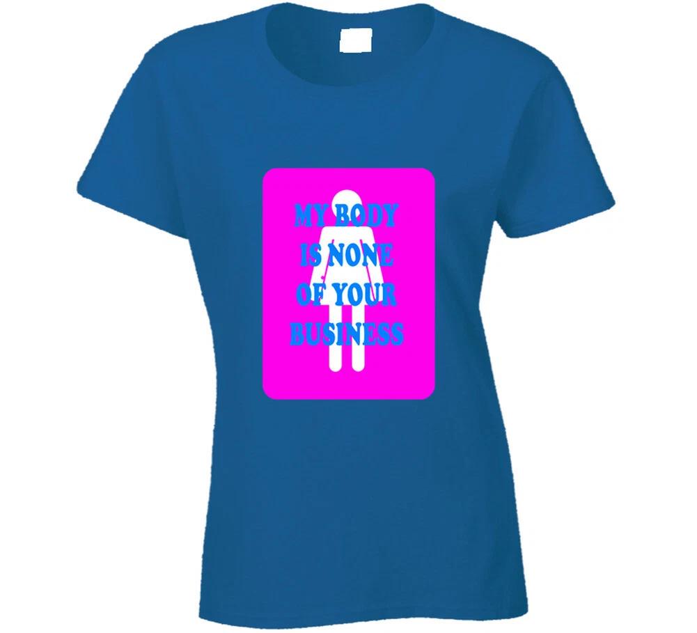 My Body Is None Of Your Business Ladies T Shirt L