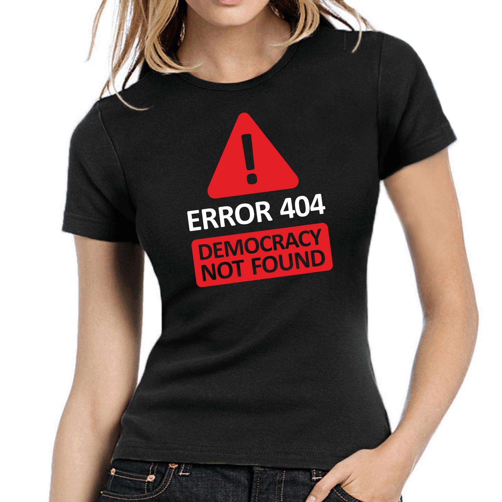 Error 404 Democracy Not Found Politics Political Fun Lady Ladies Girlie T-Shirt Mens Womens Tees Top L