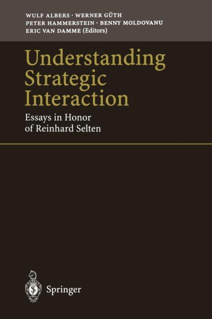 The Understanding Strategic Interaction : Essays In Honor of Reinhard Selten Book