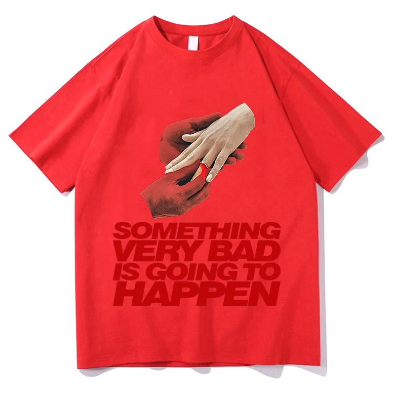 

Something Very Bad Is Going to Happen TShirts Horror Print Tshirts Oneck Short Sleeve Cotton Female Tees Graphic Merch Clothes S