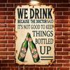 Vintage Beer Humor Metal Sign We Drink Because The Doctor Said Its Not Good To Keep Things Bottled Up  Durable Aluminum Wall