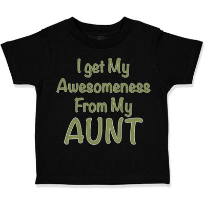 Custom Toddler T-Shirt I Get My Awesomeness from Aunt Auntie Style C Cotton