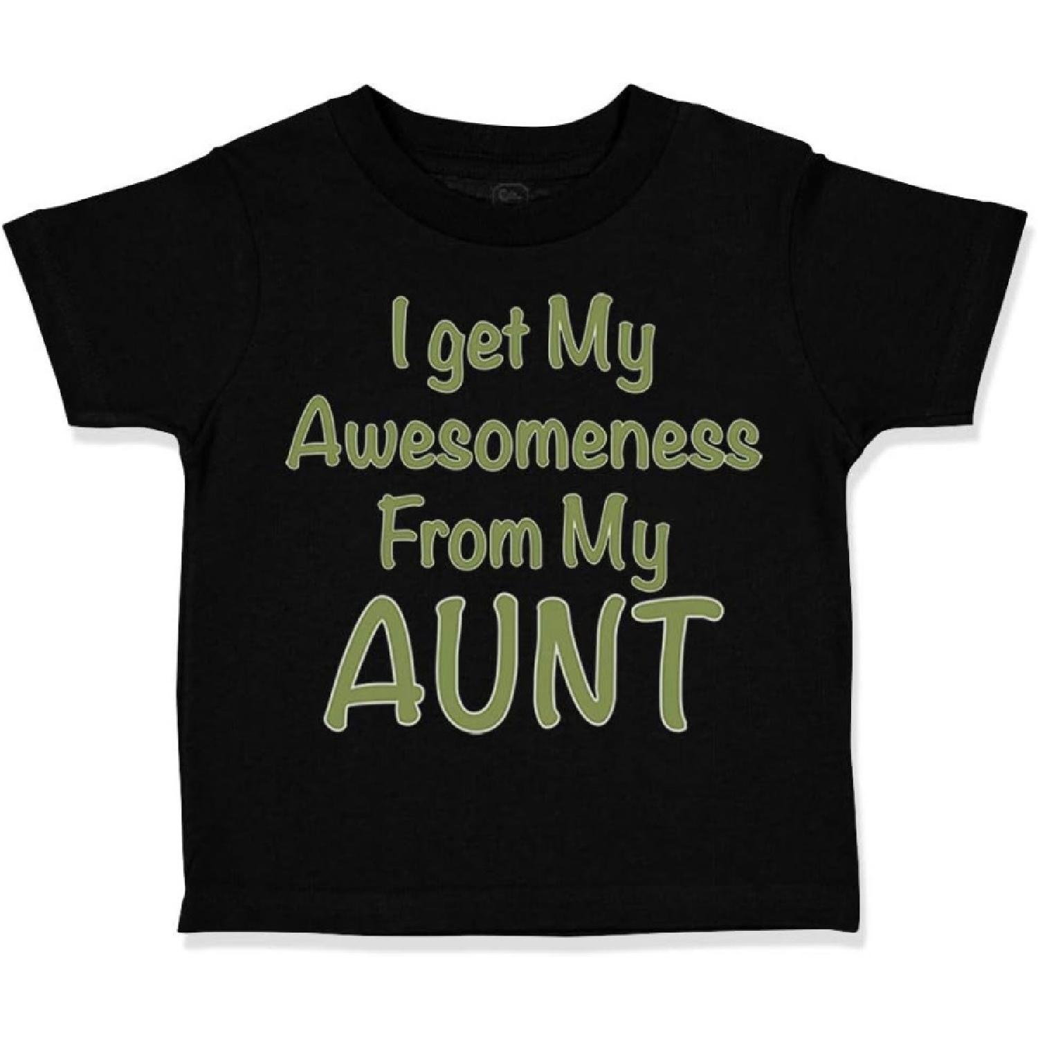 Custom Toddler T-Shirt I Get My Awesomeness from Aunt Auntie Style C Cotton S