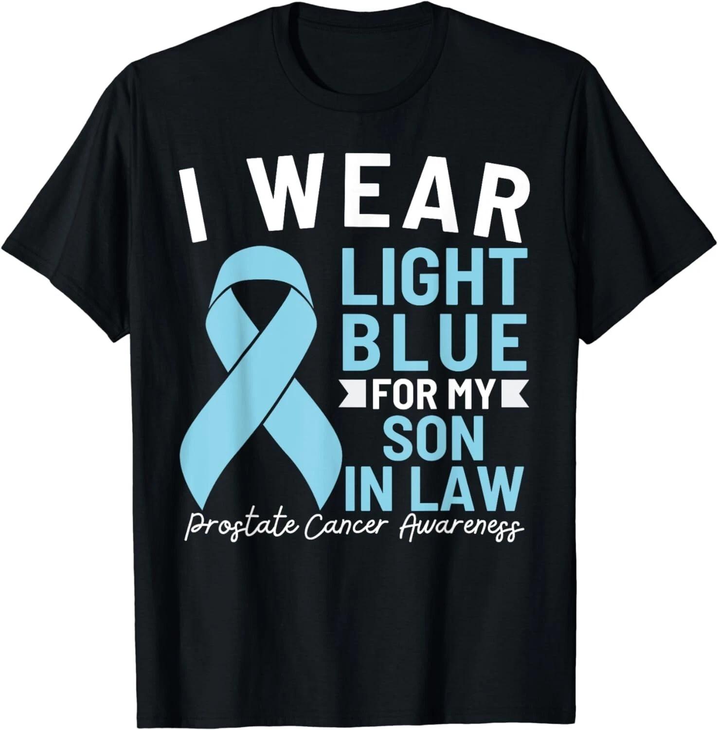 

I Wear Light Blue For My Son In Law Prostate Cancer Gift Unisex T-Shirt 3XL