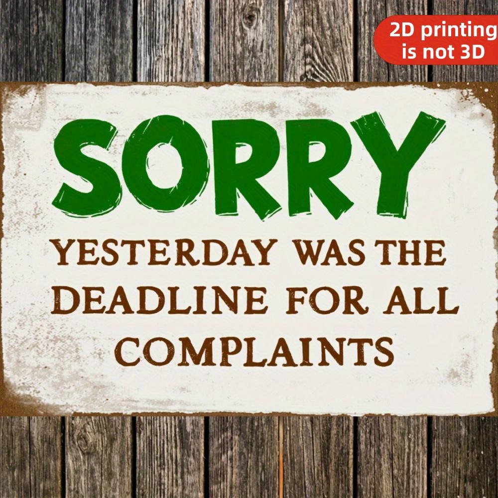 

Funny Sorry Yesterday Was The Deadline For All Complaints Vintage Metal Tin Sign 20x30cm（7.8x11.8inch）