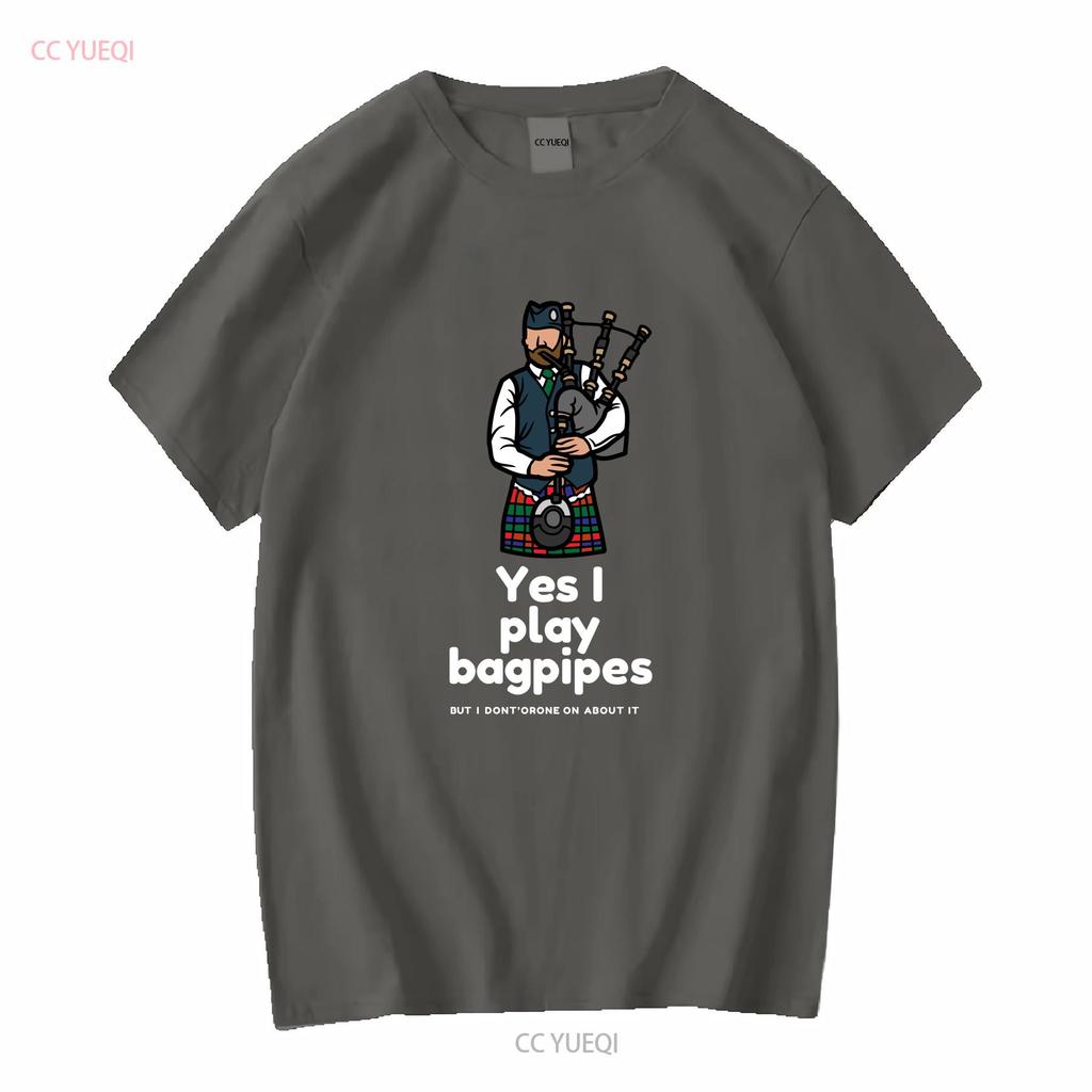 Yes I Play Bagpipes But Dont Drone On About It Softstyle T Shirt Long or Short Sleeves Vintage Washed Casual Stretched