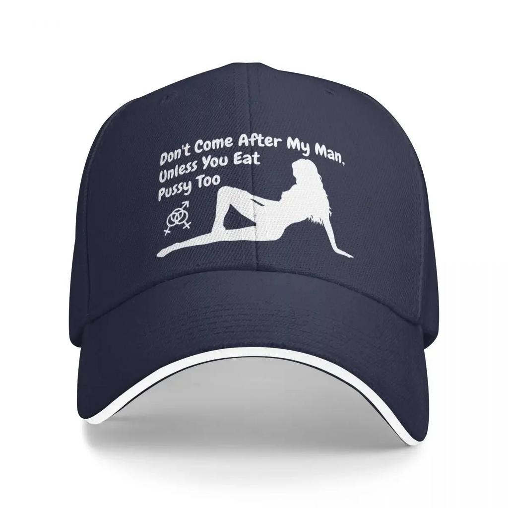 Don't come after my man, unless you eat pussy too (dark colors) Baseball Cap Sunhat hiking hat Caps Male Women's