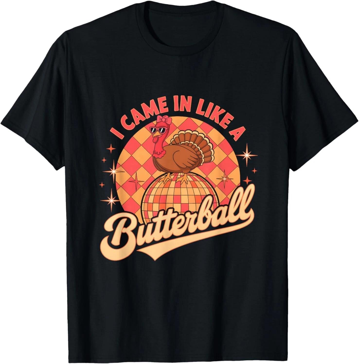 I Came In Like A Butterball Funny Turkey Disco Thanksgiving T- Shirt S