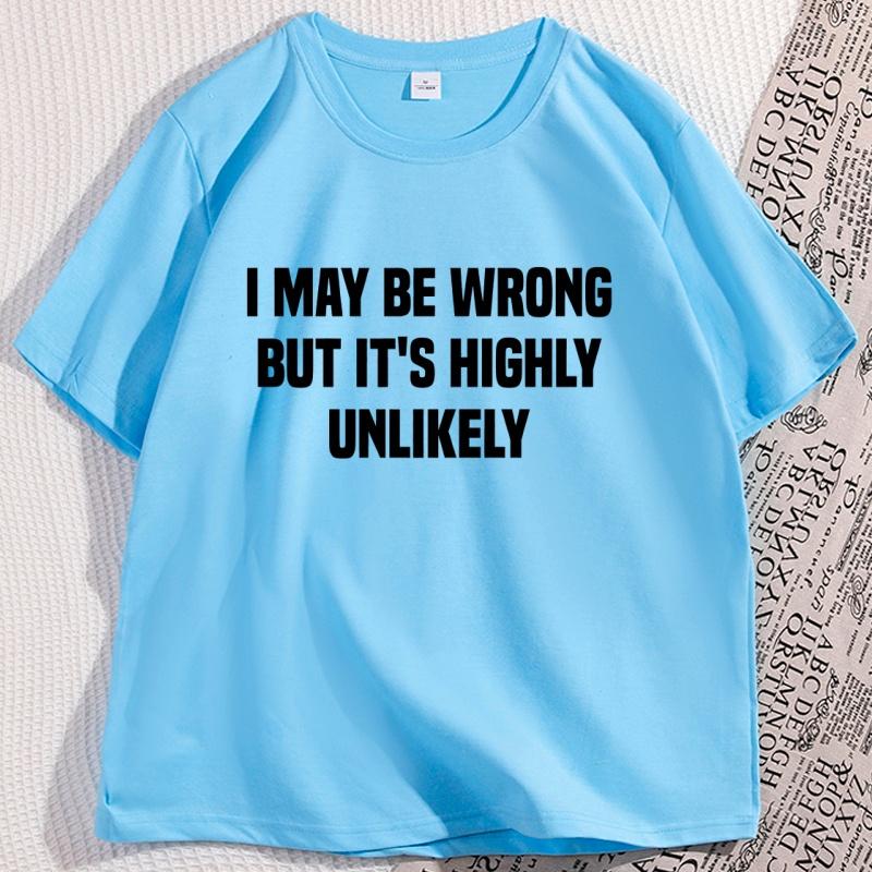 

I May Be Wrong But Its Highly Unlikely Funny TShirt Men or Women Cotton Printed Tshirt Comfortable Y2k Clothes 4XL