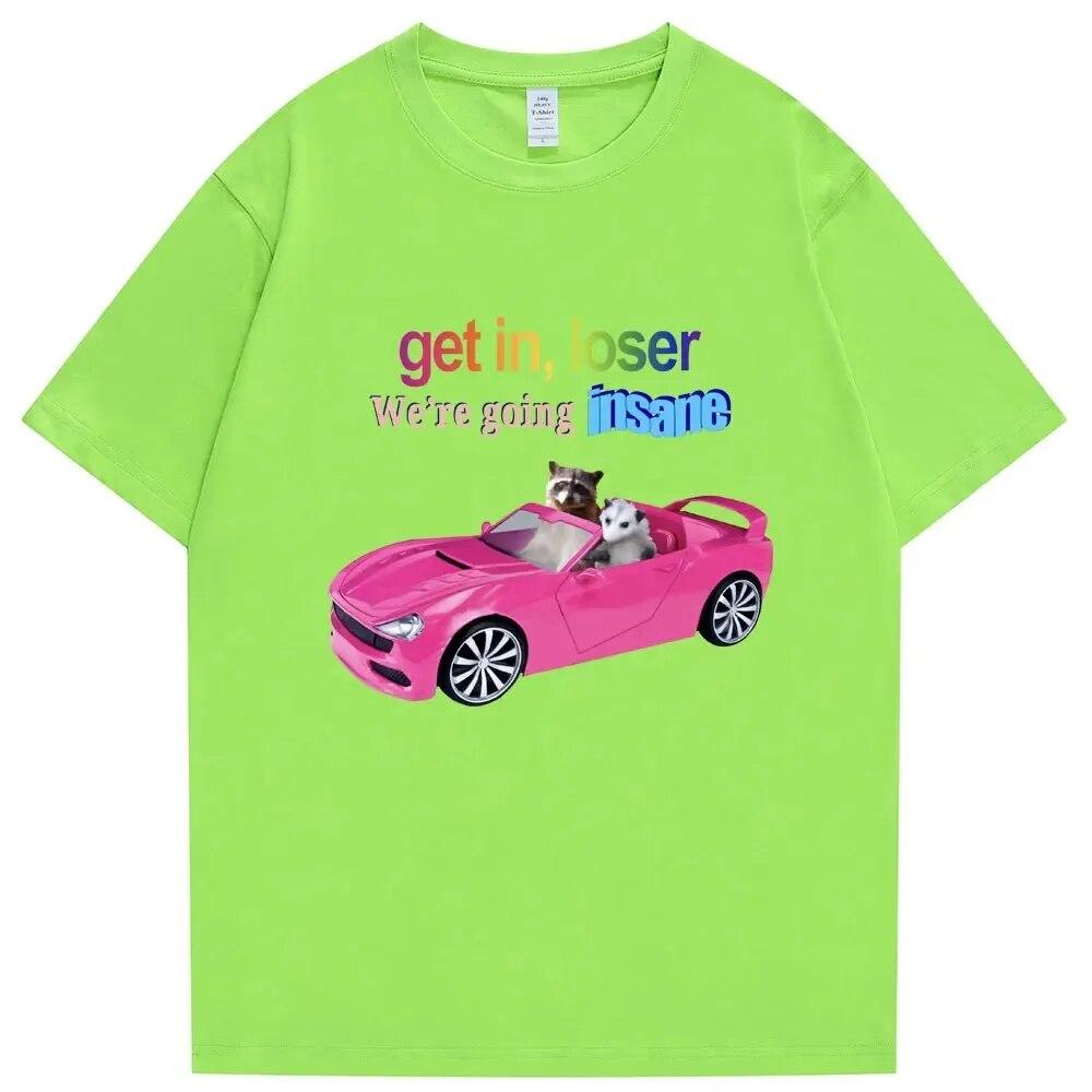 Get in Loser We're Going Insane Funny T-shirt Animal Raccoon Possum Meme Short Sleeve Unisex Women T-shirts Fashion Cotton T Shirt Unisex