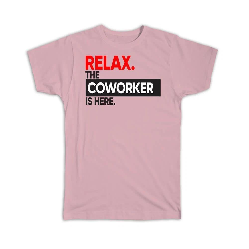

Gift T-Shirt : Relax The COWORKER is here Occupation Profession Work Office S