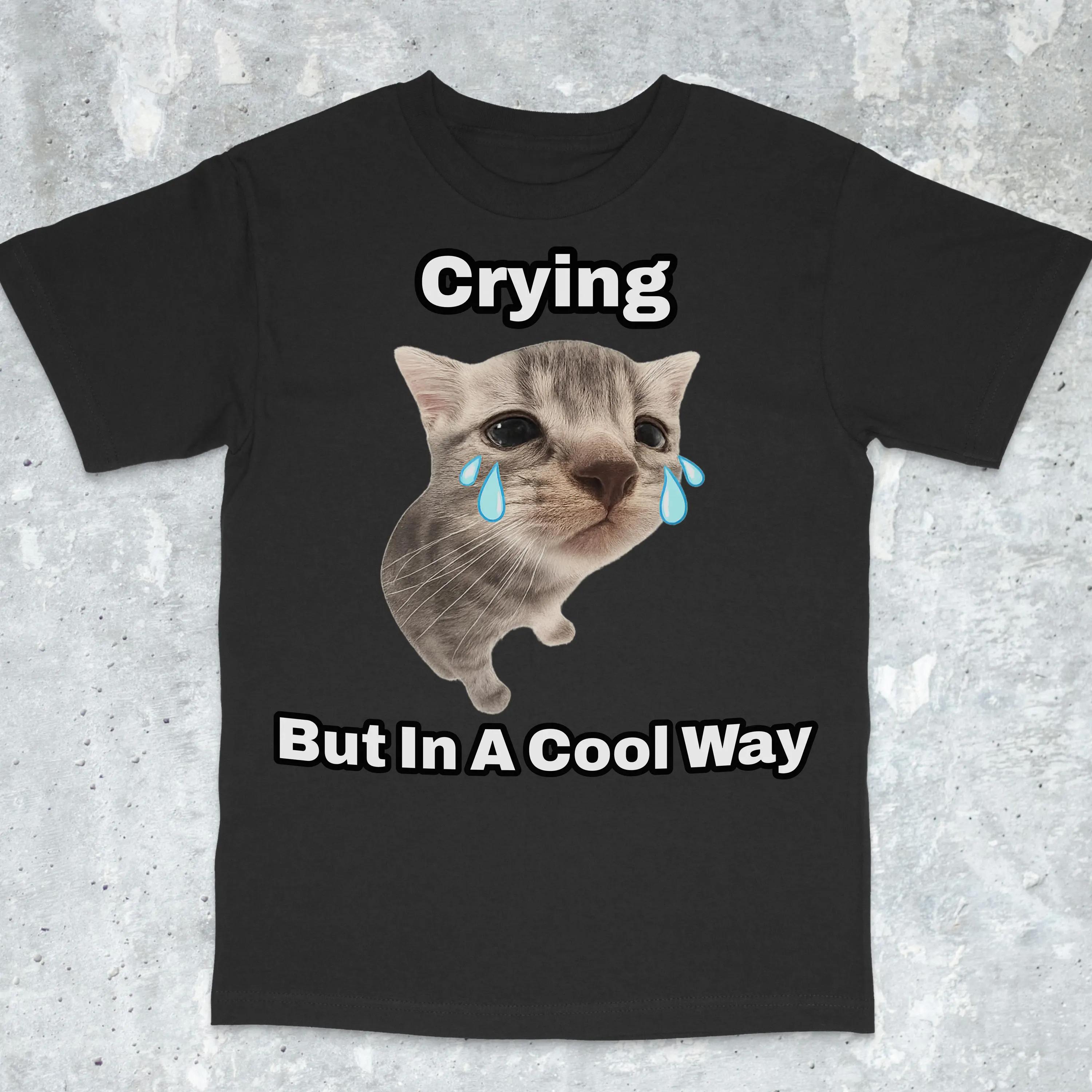 

Funny Cat Crying Popular Meme Viral Meme Shirt Offensive Funny Meme Cursed Cat T-Shirt Crying Is Cool Shirt Men Clothing 4XL