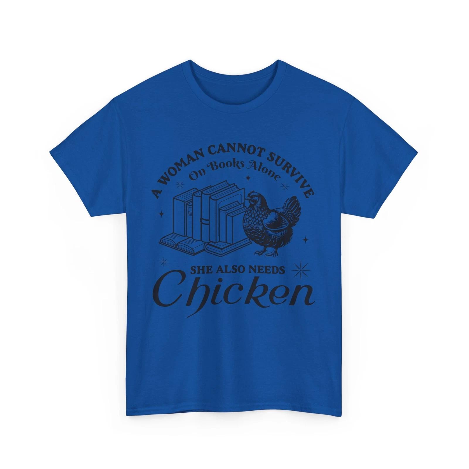 Book T-Shirt | a woman cannot survive on books alone she also needs chicken S