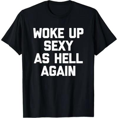 HEISSER VERKAUF Wieder verdammt sexy aufgewacht Lustige Memes Herren T-Shirt Damen Weiche und bequeme Baumwolle Lustiger Spruch Sarkastisches T-Shirt