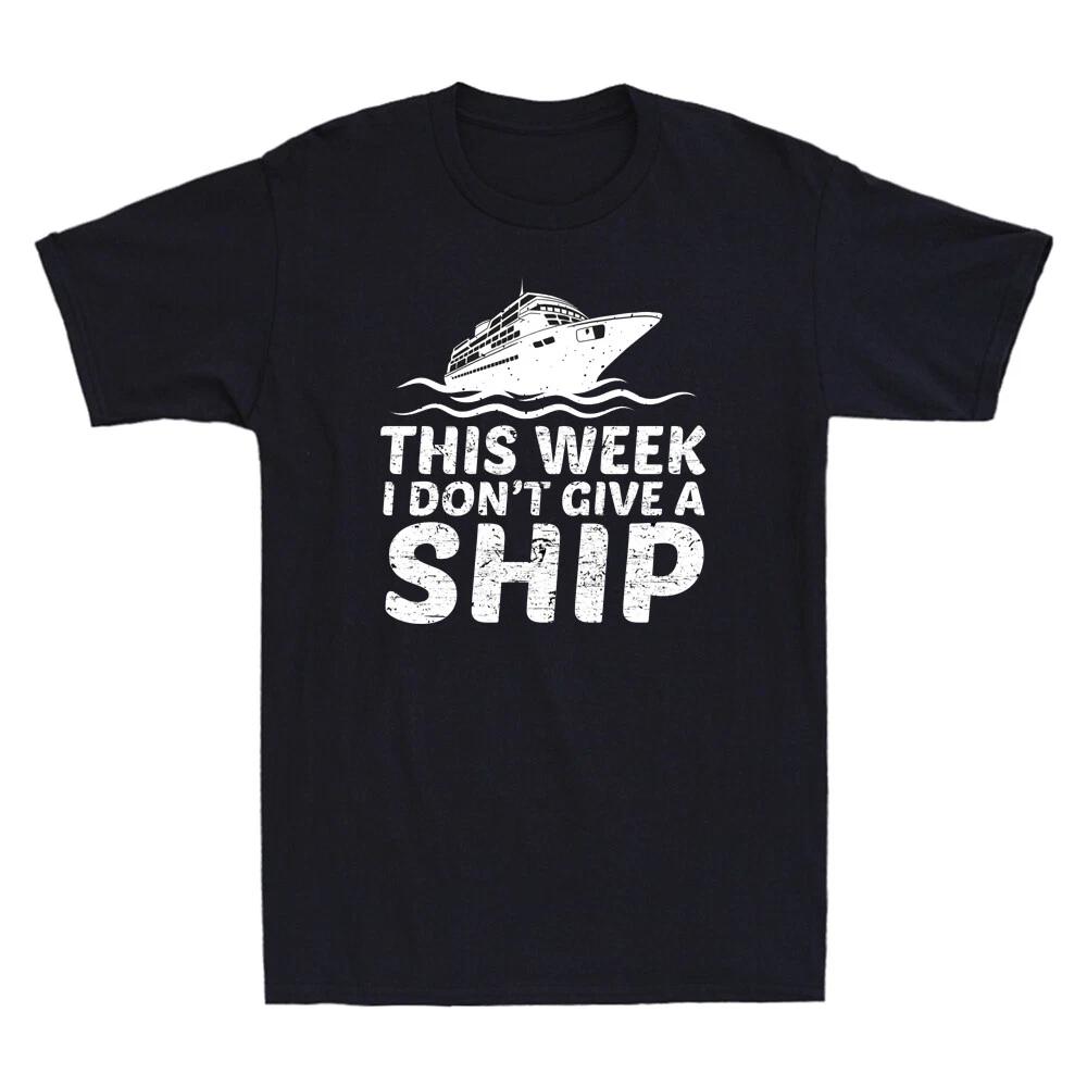 This Week I Don't Give A Ship Funny Cruise Vacation Ship Vintage Men's T-Shirt