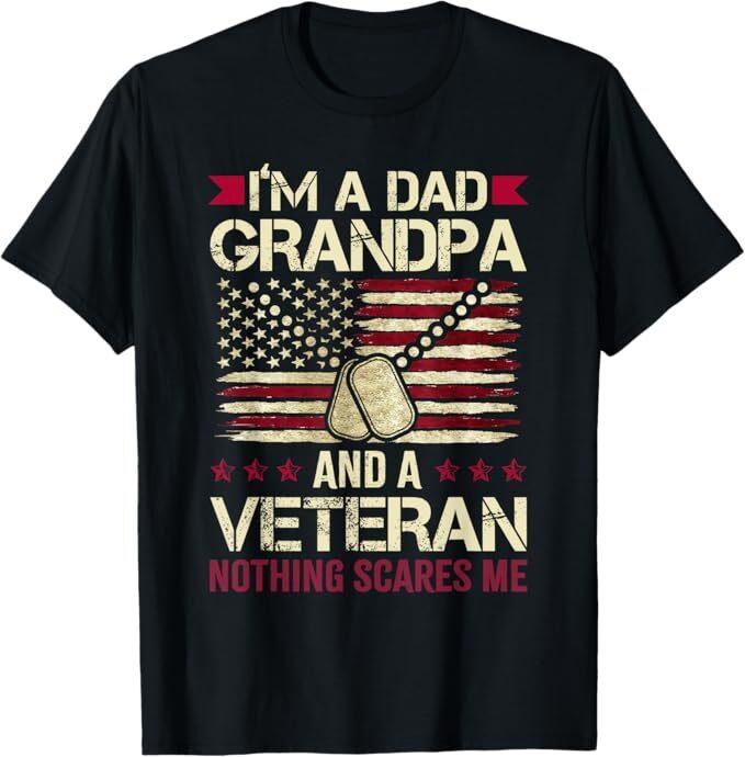 

I m a Dad Grandpa and a Veteran nothing scares me T-Shirt 3XL