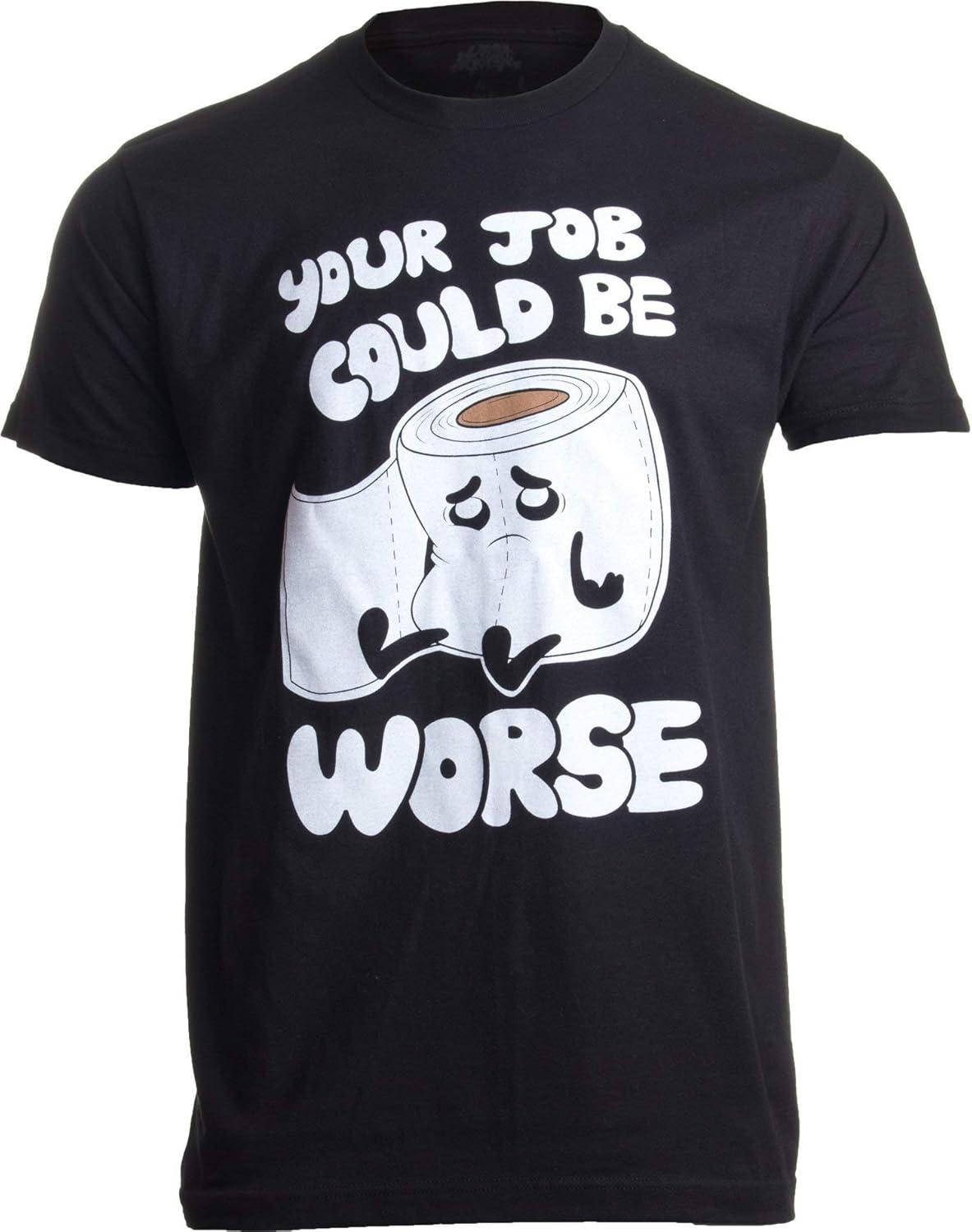 Your Job Could Be Worse _ Inappropriate Funny Toilet Humor Joke Pun Men T-Shirt XXXXXL чёрный