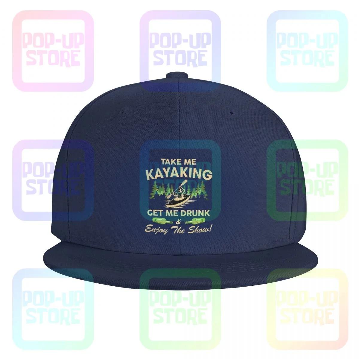 Hat Kayak Take Me Kayaking Get Me Drunk And Enjoy The Show Snapback Cap Headwear Baseball Caps One Size
