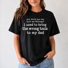 You Think You Can Hurt My Feelings and Kids Tshirt, I Used To Bring The Wrong Tools To My Dad, Funny Dad Tee