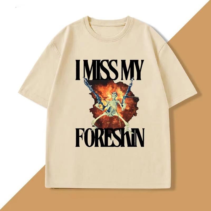 I Miss My Foreskin Tshirt Men Funny Weird Oddly Specific Graphic T Shirts Men's Sarcastic Clothes Y2K Casual Cotton Man Clothes