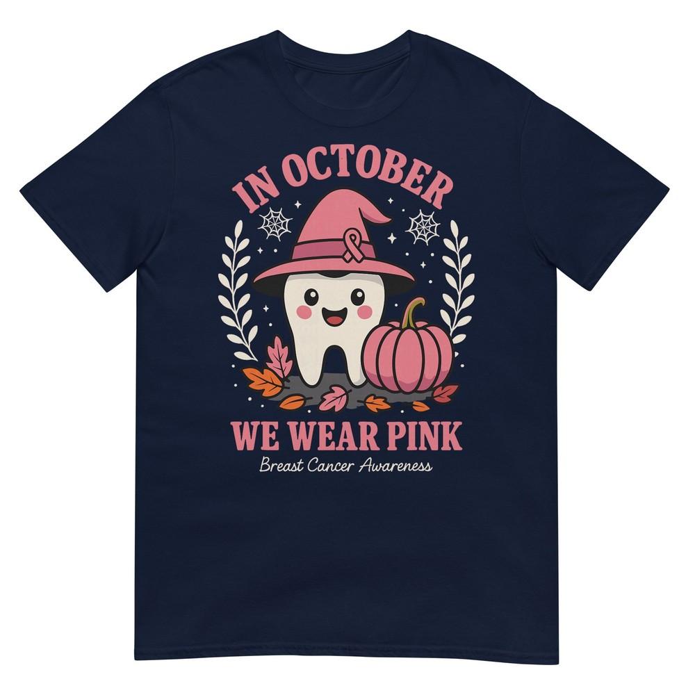Dental Breast Cancer Awareness In October We Wear Pink TShirt S
