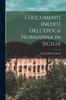 The I Documenti Inediti Dell'epoca Normanna In Sicilia Book