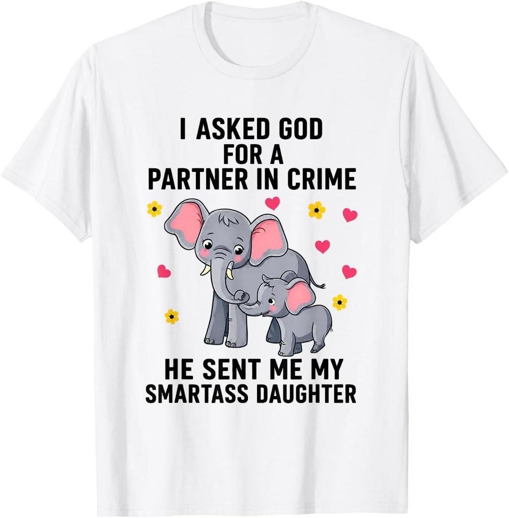 I Asked God for A Partner In Crime He Sent Me My Smartass T-Shirt