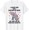 I Asked God for A Partner In Crime He Sent Me My Smartass T-Shirt