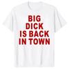 Big Dick Is Back In Town T Shirts Graphic Cotton Streetwear Short Sleeve Tees Novelty Birthday Gifts T-shirt For Mens Oversize