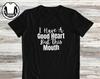Funny Sarcastic T-Shirt and Kids T-Shirt: I Have A Good Heart But This Mouth