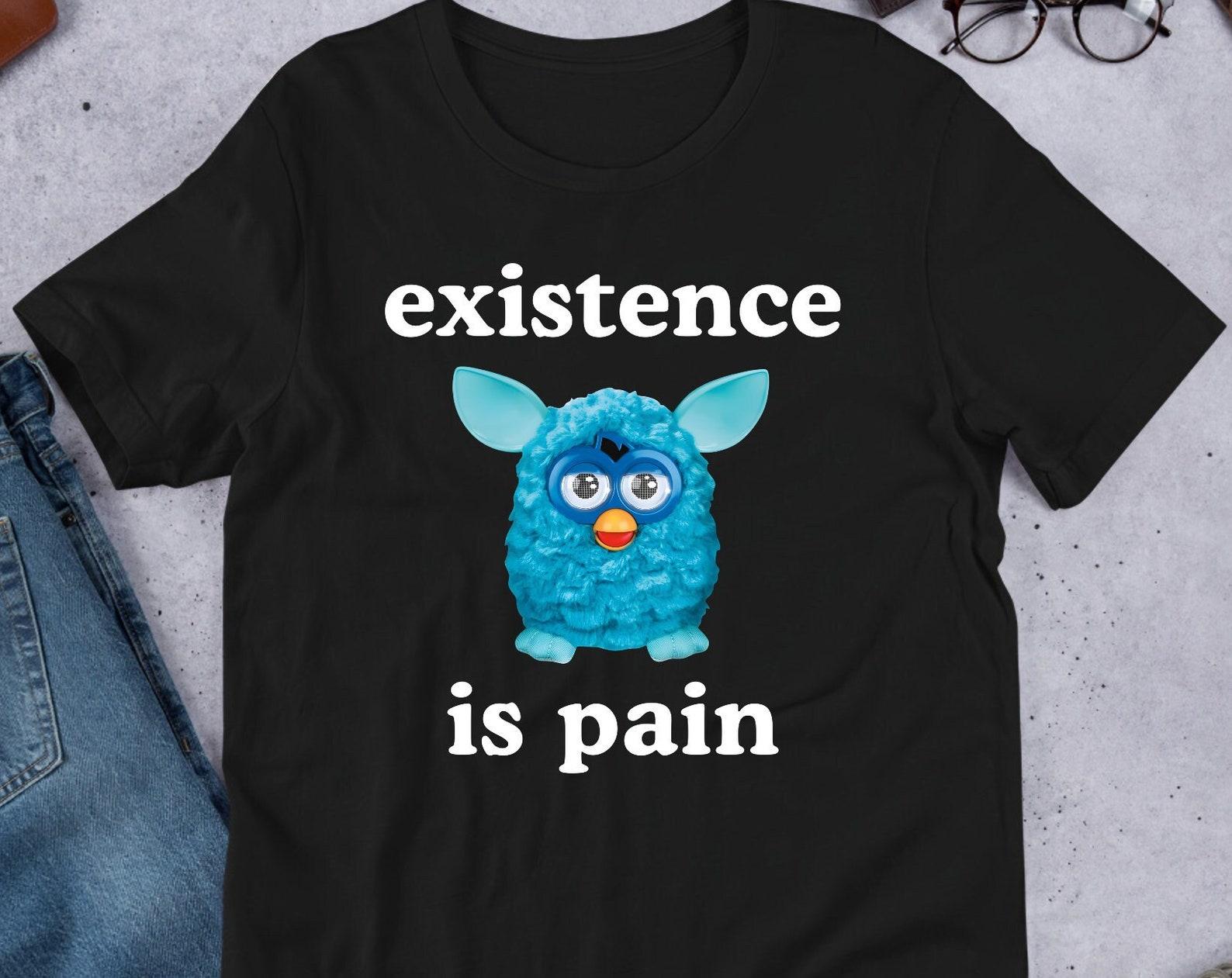 Existence Is Pain, Funny Meme Shirt, Ironic Shirt, Oddly Specific, Unhinged Shirt, Cursed, Cringe, Gag Gift M