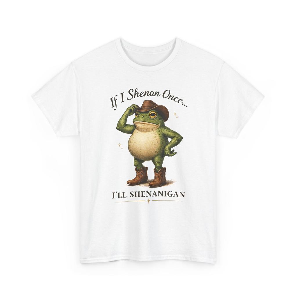 If I Shenan Once Ill Shenanigan Shirt Cowboy Frog Sarcastic Humorous Graphic Tee