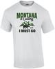 Montana Is Calling and I Must Go - Montana T-Shirt