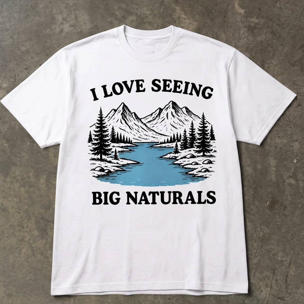 I Love Seeing Big Naturals Shirt, Funny Hiking Outdoor Mountain T-Shirt