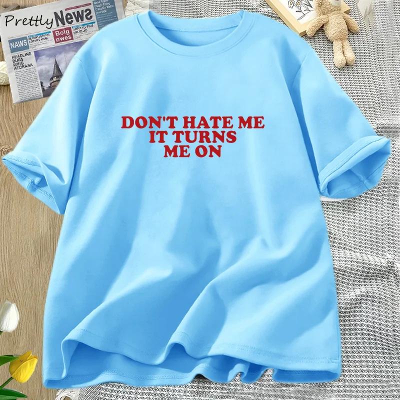 Don't Hate Me It Turns Me on T-shirts for Women Men Funny Y2K 2000's Inspired Meme Tshirt Cotton O Neck Short Sleeve Tees Tops