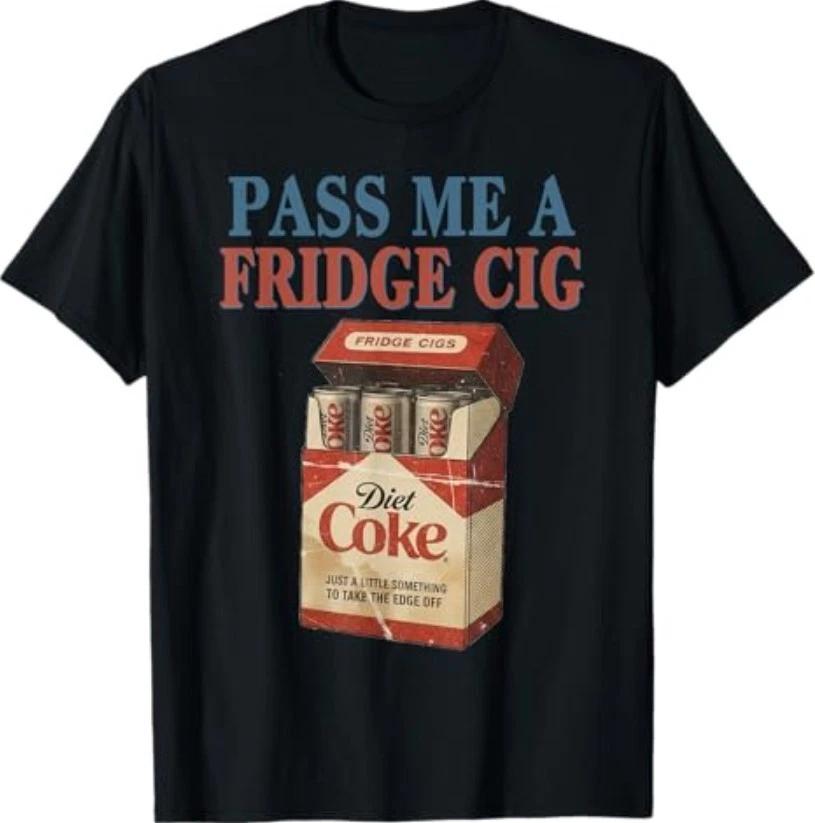 Funny Pass Me A Fridge Cig Funny Fridge Cig Men Women T-Shirt M