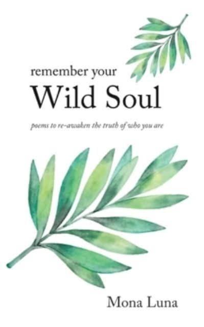 Kniha Remember Your Wild Soul : Poems To Re-awaken the Truth of Who You Are