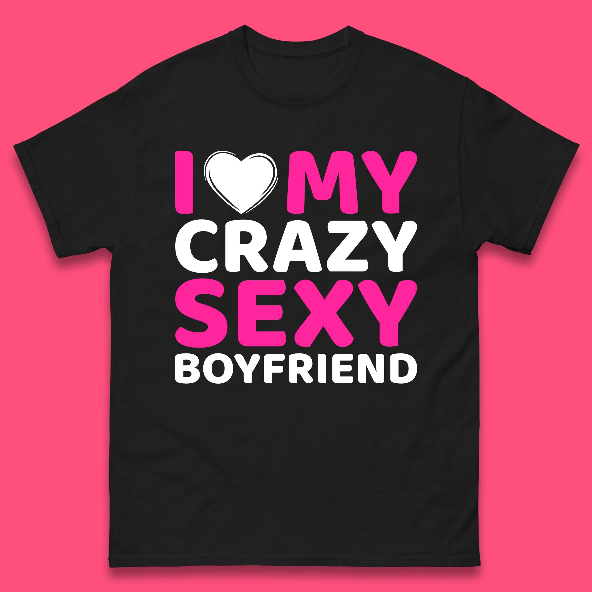 I Love My Crazy Sexy Boyfriend Valentines Day Boyfriend Bf Gift Mens Tee Top S