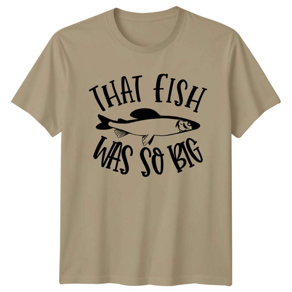 That Fish Was So Big Fishing Unisexs TShirt Funny FisherUnisex Tee S