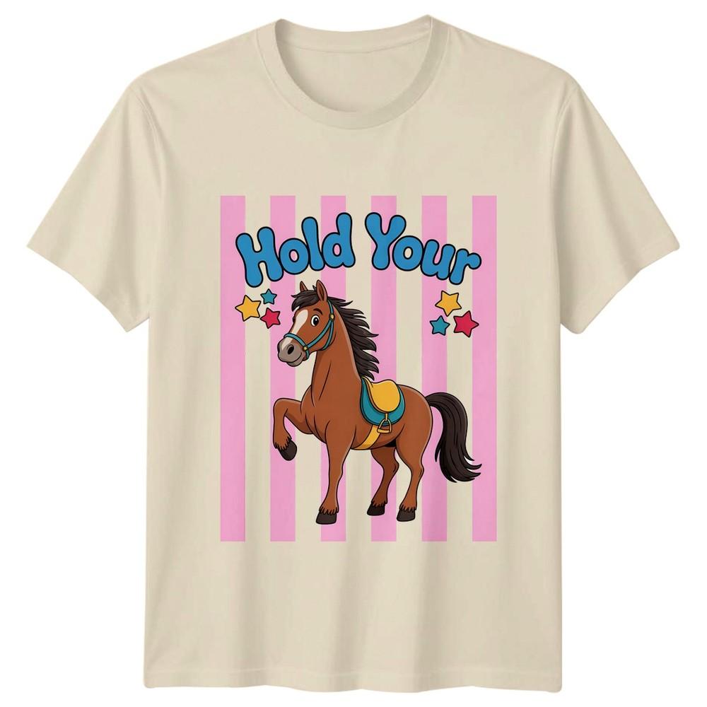 Hold Your Horses Unisexs TShirt Equestrian Horses Birthday Gift For Her