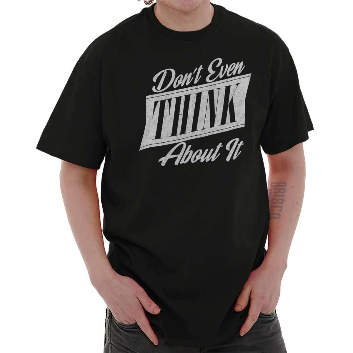 Dont Even Think About It Sarcastic Humor Womens Graphic Crewneck T Shirt Tee XXXL