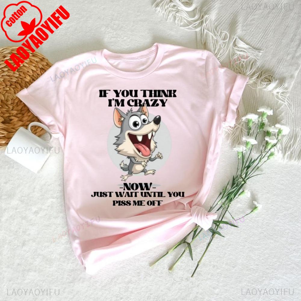 If You Think Im Crazy Now Just Wait Until You Piss Me Off TShirt Hilarious Bold Humor For Strong Sassy Women Funny Graphic Tee