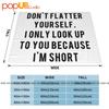 Dont Flatter Yourself I Look Up To You Because Im Short Ultra-Soft Blanket Quilt Winter Sofa Cover Bed Covers