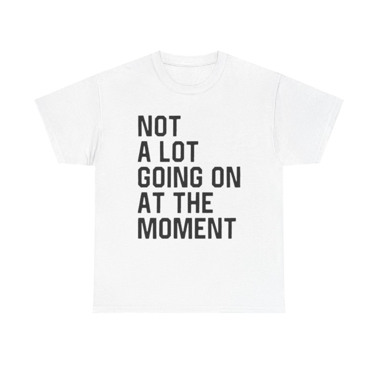 Men s and Women s T-shirts Not A Lot Going On XL