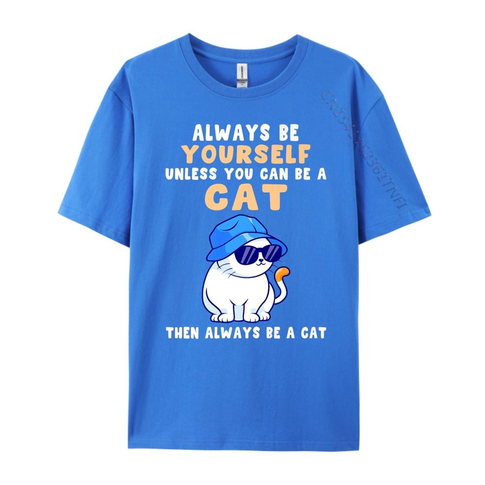 Cat Shirts Always Be Yourself Unless You Can Be A Cat Cotton Graphic Tees Student Funny Shirt Tops T Shirt