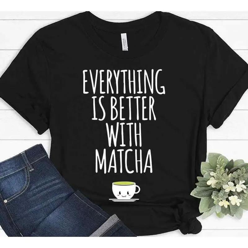 Everything Is Better With Matcha Green Tea Funny T Shirt