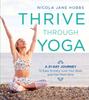 Bok Thrive Through Yoga : A 21-Day Journey To Ease Anxiety, Love Your Body and Feel More Alive