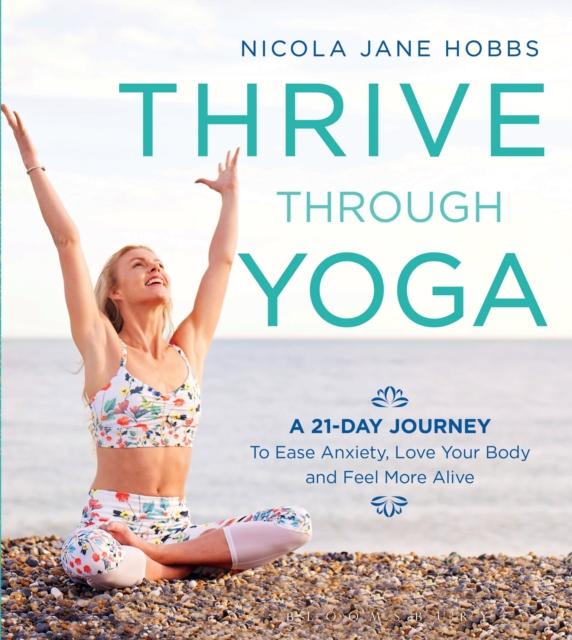 Bok Thrive Through Yoga : A 21-Day Journey To Ease Anxiety, Love Your Body and Feel More Alive