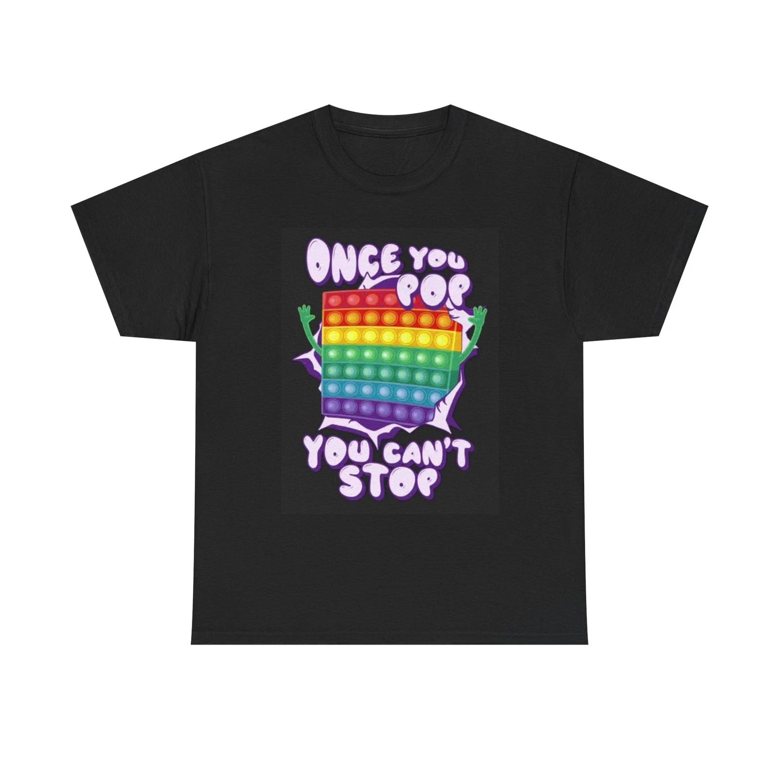 Men s and Women s T-shirts Once You Pop You Cant Stop Graphic XXL