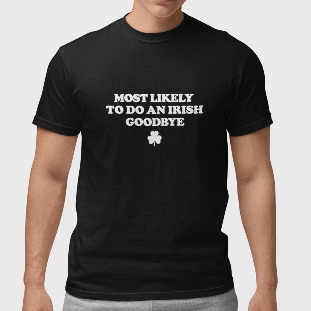 Funny Irish Goodbye Shirt St Patricks Day Shamrock Drinking Black Tee Cotton